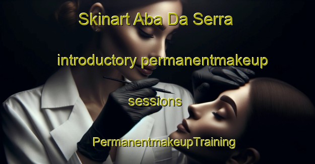 Skinart Aba Da Serra introductory permanentmakeup sessions | #PermanentmakeupTraining #PermanentmakeupClasses #SkinartTraining-Brazil