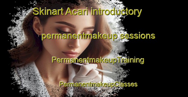 Skinart Acari introductory permanentmakeup sessions | #PermanentmakeupTraining #PermanentmakeupClasses #SkinartTraining-Brazil