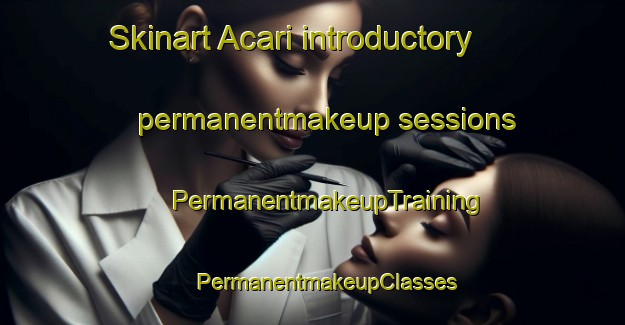 Skinart Acari introductory permanentmakeup sessions | #PermanentmakeupTraining #PermanentmakeupClasses #SkinartTraining-Brazil