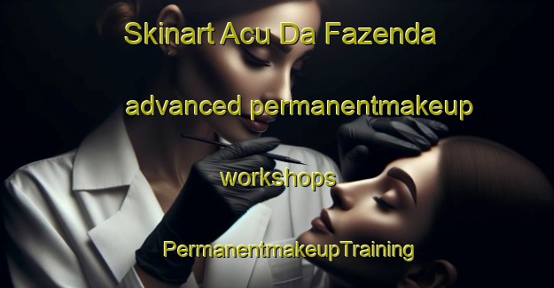 Skinart Acu Da Fazenda advanced permanentmakeup workshops | #PermanentmakeupTraining #PermanentmakeupClasses #SkinartTraining-Brazil