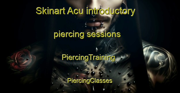 Skinart Acu introductory piercing sessions | #PiercingTraining #PiercingClasses #SkinartTraining-Brazil