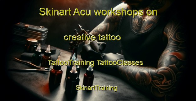 Skinart Acu workshops on creative tattoo | #TattooTraining #TattooClasses #SkinartTraining-Brazil