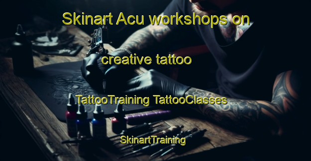 Skinart Acu workshops on creative tattoo | #TattooTraining #TattooClasses #SkinartTraining-Brazil