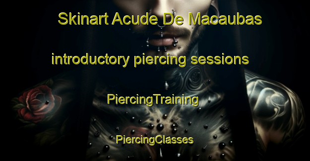 Skinart Acude De Macaubas introductory piercing sessions | #PiercingTraining #PiercingClasses #SkinartTraining-Brazil