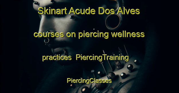 Skinart Acude Dos Alves courses on piercing wellness practices | #PiercingTraining #PiercingClasses #SkinartTraining-Brazil