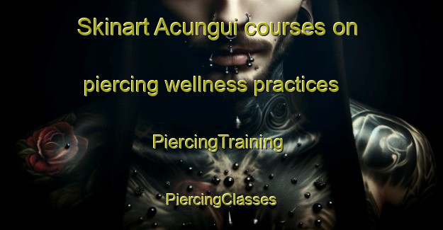 Skinart Acungui courses on piercing wellness practices | #PiercingTraining #PiercingClasses #SkinartTraining-Brazil