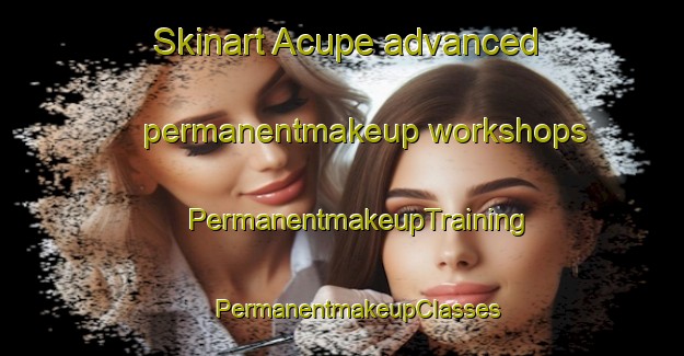 Skinart Acupe advanced permanentmakeup workshops | #PermanentmakeupTraining #PermanentmakeupClasses #SkinartTraining-Brazil