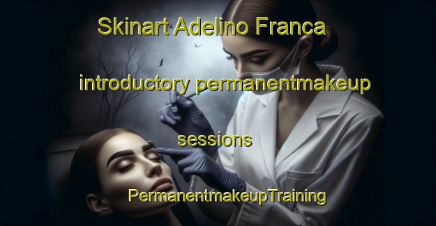 Skinart Adelino Franca introductory permanentmakeup sessions | #PermanentmakeupTraining #PermanentmakeupClasses #SkinartTraining-Brazil