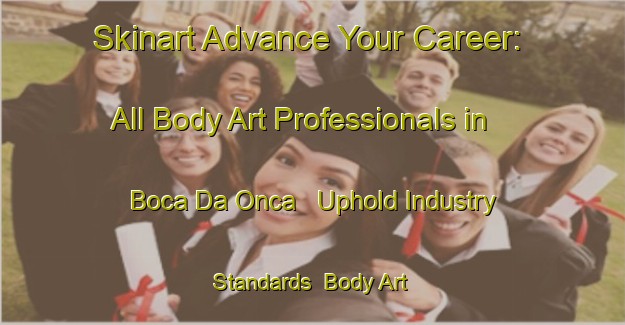 Skinart Advance Your Career: All Body Art Professionals in Boca Da Onca - Uphold Industry Standards | Body Art Qualification Authority | BAQA-Brazil