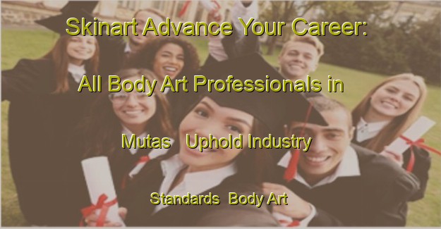 Skinart Advance Your Career: All Body Art Professionals in Mutas - Uphold Industry Standards | Body Art Qualification Authority | BAQA-Brazil