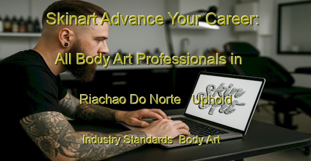 Skinart Advance Your Career: All Body Art Professionals in Riachao Do Norte - Uphold Industry Standards | Body Art Qualification Authority | BAQA-Brazil