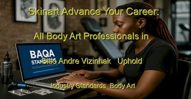 Skinart Advance Your Career: All Body Art Professionals in Sitio Andre Vizinhak - Uphold Industry Standards | Body Art Qualification Authority | BAQA-Brazil