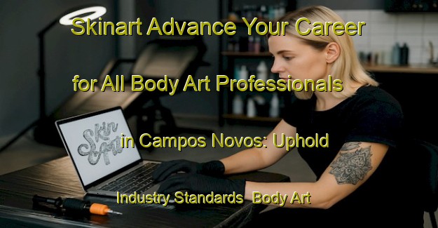 Skinart Advance Your Career for All Body Art Professionals in Campos Novos: Uphold Industry Standards | Body Art Qualification Authority | BAQA-Brazil