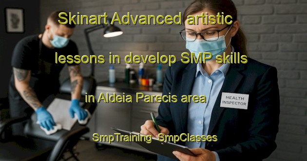 Skinart Advanced artistic lessons in develop SMP skills in Aldeia Parecis area | SmpTraining | SmpClasses | SkinartTraining-Brazil