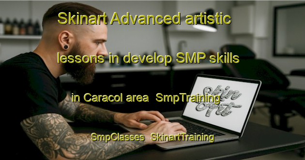 Skinart Advanced artistic lessons in develop SMP skills in Caracol area | SmpTraining | SmpClasses | SkinartTraining-Brazil