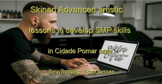 Skinart Advanced artistic lessons in develop SMP skills in Cidade Pomar area | SmpTraining | SmpClasses | SkinartTraining-Brazil