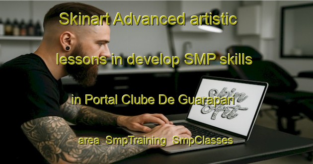 Skinart Advanced artistic lessons in develop SMP skills in Portal Clube De Guarapari area | SmpTraining | SmpClasses | SkinartTraining-Brazil