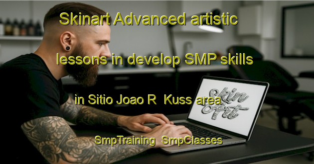 Skinart Advanced artistic lessons in develop SMP skills in Sitio Joao R  Kuss area | SmpTraining | SmpClasses | SkinartTraining-Brazil