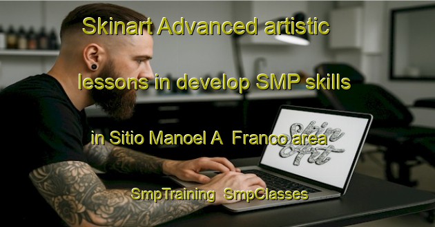 Skinart Advanced artistic lessons in develop SMP skills in Sitio Manoel A  Franco area | SmpTraining | SmpClasses | SkinartTraining-Brazil