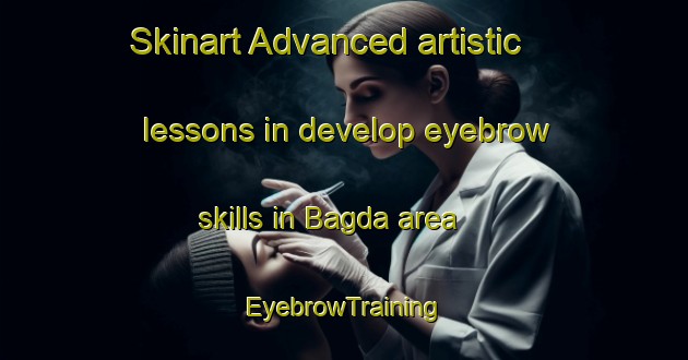 Skinart Advanced artistic lessons in develop eyebrow skills in Bagda area | EyebrowTraining | EyebrowClasses | SkinartTraining-Brazil