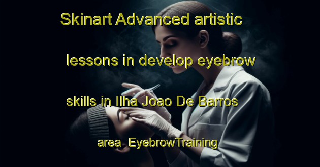 Skinart Advanced artistic lessons in develop eyebrow skills in Ilha Joao De Barros area | EyebrowTraining | EyebrowClasses | SkinartTraining-Brazil
