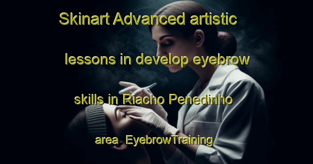 Skinart Advanced artistic lessons in develop eyebrow skills in Riacho Penedinho area | EyebrowTraining | EyebrowClasses | SkinartTraining-Brazil