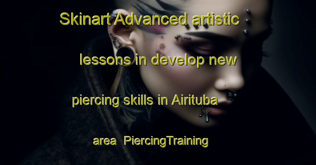 Skinart Advanced artistic lessons in develop new piercing skills in Airituba area | PiercingTraining | PiercingClasses | SkinartTraining-Brazil