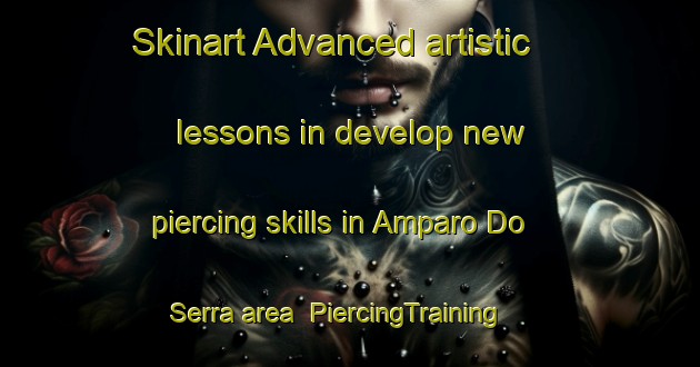 Skinart Advanced artistic lessons in develop new piercing skills in Amparo Do Serra area | PiercingTraining | PiercingClasses | SkinartTraining-Brazil