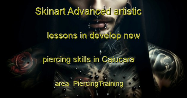Skinart Advanced artistic lessons in develop new piercing skills in Caiucara area | PiercingTraining | PiercingClasses | SkinartTraining-Brazil