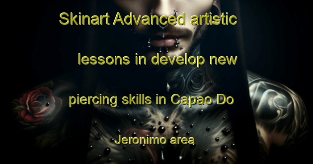 Skinart Advanced artistic lessons in develop new piercing skills in Capao Do Jeronimo area | PiercingTraining | PiercingClasses | SkinartTraining-Brazil