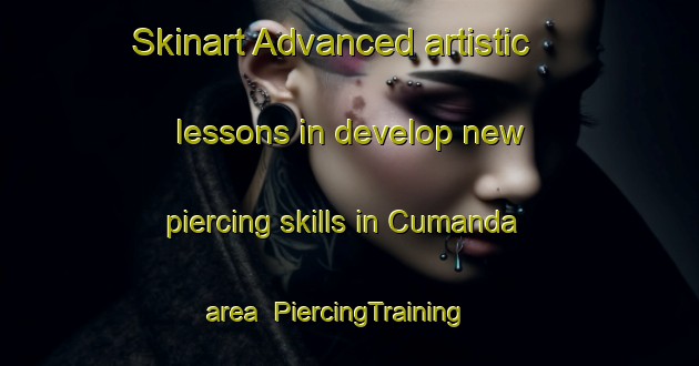 Skinart Advanced artistic lessons in develop new piercing skills in Cumanda area | PiercingTraining | PiercingClasses | SkinartTraining-Brazil