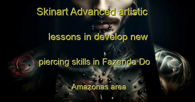 Skinart Advanced artistic lessons in develop new piercing skills in Fazenda Do Amazonas area | PiercingTraining | PiercingClasses | SkinartTraining-Brazil