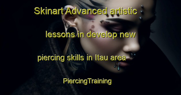 Skinart Advanced artistic lessons in develop new piercing skills in Itau area | PiercingTraining | PiercingClasses | SkinartTraining-Brazil
