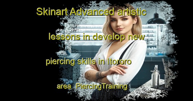 Skinart Advanced artistic lessons in develop new piercing skills in Itororo area | PiercingTraining | PiercingClasses | SkinartTraining-Brazil