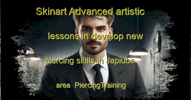 Skinart Advanced artistic lessons in develop new piercing skills in Japiuba area | PiercingTraining | PiercingClasses | SkinartTraining-Brazil
