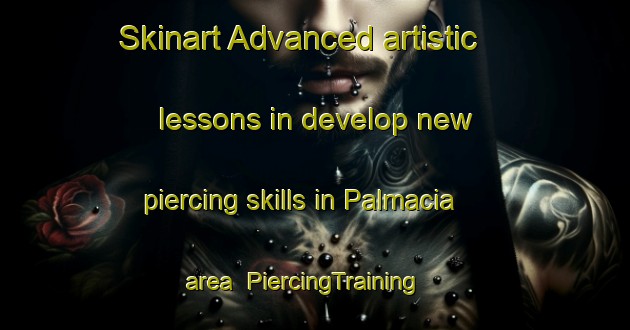 Skinart Advanced artistic lessons in develop new piercing skills in Palmacia area | PiercingTraining | PiercingClasses | SkinartTraining-Brazil