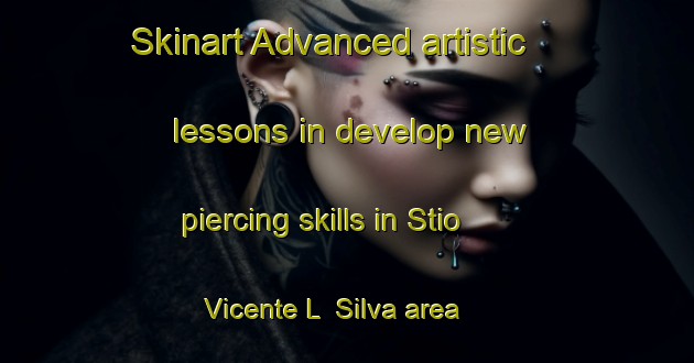 Skinart Advanced artistic lessons in develop new piercing skills in Stio Vicente L  Silva area | PiercingTraining | PiercingClasses | SkinartTraining-Brazil