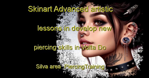 Skinart Advanced artistic lessons in develop new piercing skills in Volta Do Silva area | PiercingTraining | PiercingClasses | SkinartTraining-Brazil