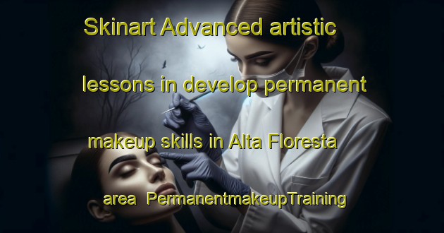 Skinart Advanced artistic lessons in develop permanent makeup skills in Alta Floresta area | PermanentmakeupTraining | PermanentmakeupClasses | SkinartTraining-Brazil
