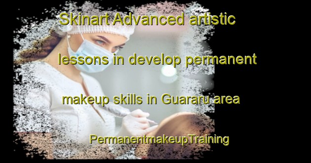 Skinart Advanced artistic lessons in develop permanent makeup skills in Guararu area | PermanentmakeupTraining | PermanentmakeupClasses | SkinartTraining-Brazil