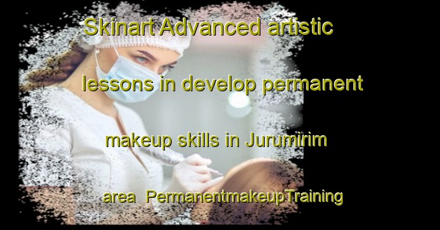 Skinart Advanced artistic lessons in develop permanent makeup skills in Jurumirim area | PermanentmakeupTraining | PermanentmakeupClasses | SkinartTraining-Brazil