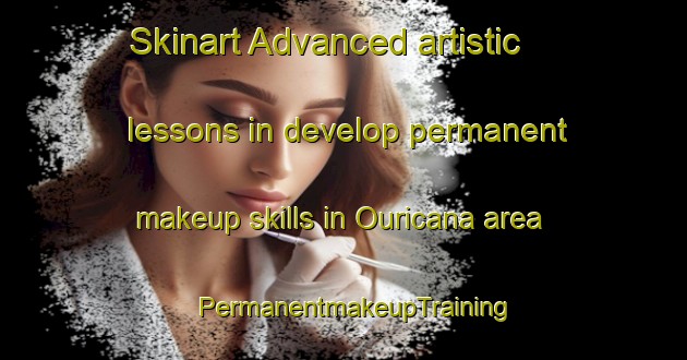 Skinart Advanced artistic lessons in develop permanent makeup skills in Ouricana area | PermanentmakeupTraining | PermanentmakeupClasses | SkinartTraining-Brazil