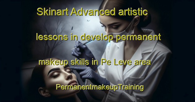 Skinart Advanced artistic lessons in develop permanent makeup skills in Pe Leve area | PermanentmakeupTraining | PermanentmakeupClasses | SkinartTraining-Brazil