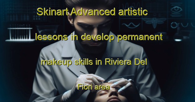 Skinart Advanced artistic lessons in develop permanent makeup skills in Riviera Del Fiori area | PermanentmakeupTraining | PermanentmakeupClasses | SkinartTraining-Brazil