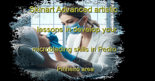 Skinart Advanced artistic lessons in develop your microblading skills in Pedro Pinheiro area | MicrobladingTraining | MicrobladingClasses | SkinartTraining-Brazil