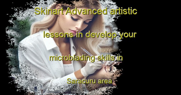 Skinart Advanced artistic lessons in develop your microblading skills in Saracuru area | MicrobladingTraining | MicrobladingClasses | SkinartTraining-Brazil