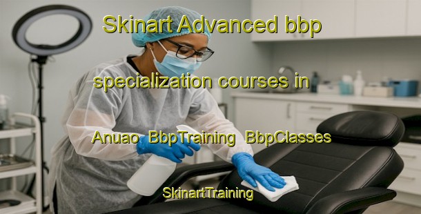 Skinart Advanced bbp specialization courses in Anuao | BbpTraining | BbpClasses | SkinartTraining-Brazil