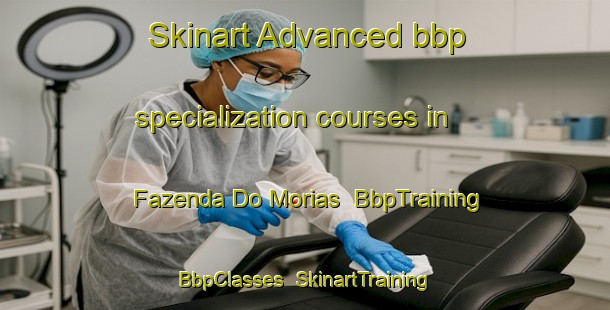 Skinart Advanced bbp specialization courses in Fazenda Do Morias | BbpTraining | BbpClasses | SkinartTraining-Brazil