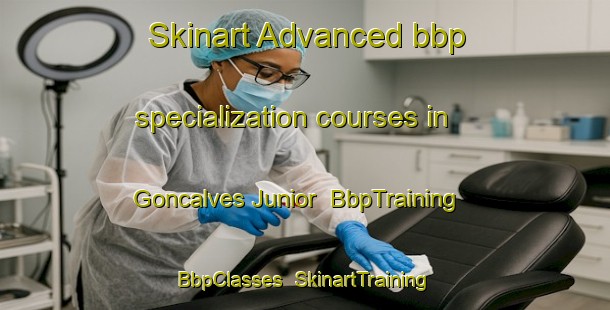 Skinart Advanced bbp specialization courses in Goncalves Junior | BbpTraining | BbpClasses | SkinartTraining-Brazil