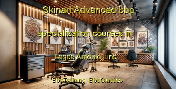 Skinart Advanced bbp specialization courses in Lagoa Antonio Lins | BbpTraining | BbpClasses | SkinartTraining-Brazil